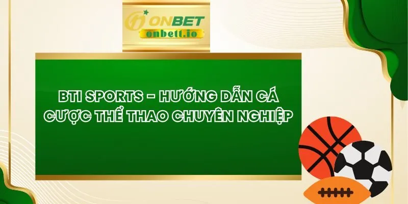 BTI Sports - Hướng Dẫn Cá Cược Thể Thao Chuyên Nghiệp