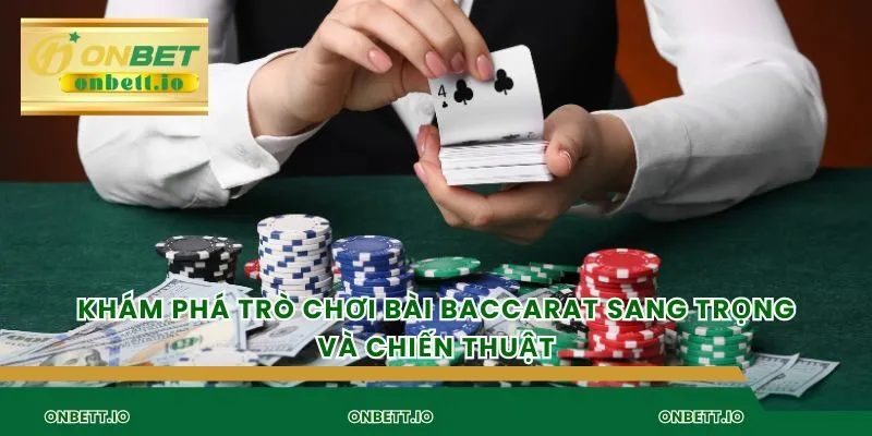 Khám phá trò chơi bài baccarat sang trọng và chiến thuật