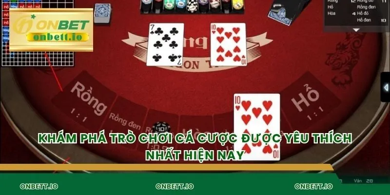 Khám phá trò chơi cá cược được yêu thích nhất hiện nay