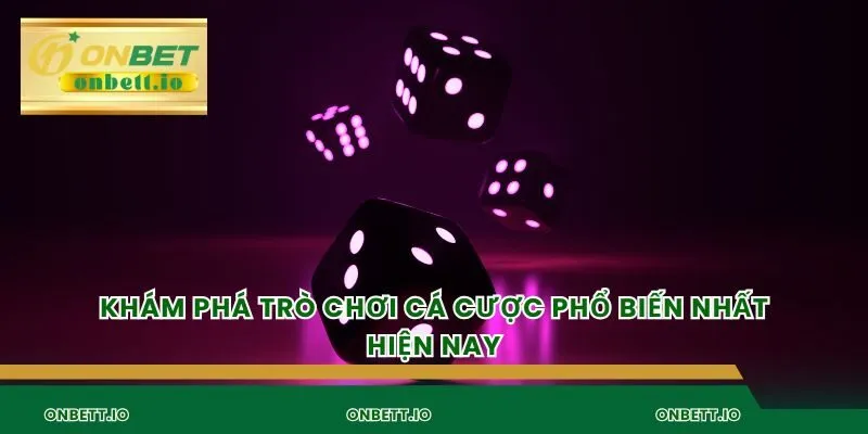 Khám phá trò chơi cá cược phổ biến nhất hiện nay
