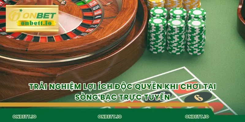 Trải nghiệm lợi ích độc quyền khi chơi tại sòng bạc trực tuyến