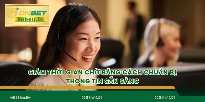 Giảm thời gian chờ bằng cách chuẩn bị thông tin sẵn sàng