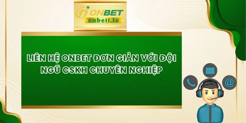 Liên Hệ Onbet Đơn Giản Với Đội Ngũ CSKH Chuyên Nghiệp