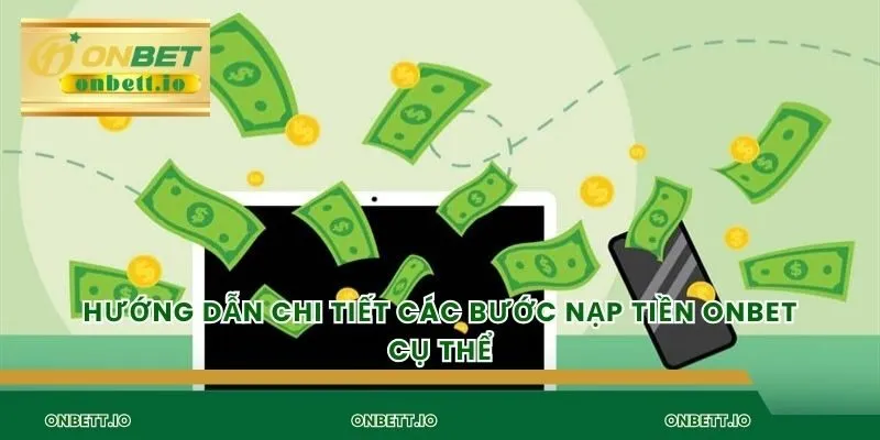 Hướng dẫn chi tiết các bước nạp tiền Onbet cụ thể